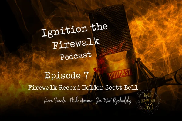 Ignite the Firewalk Podcast 7 - Firewalk Record Holder Scott Bell