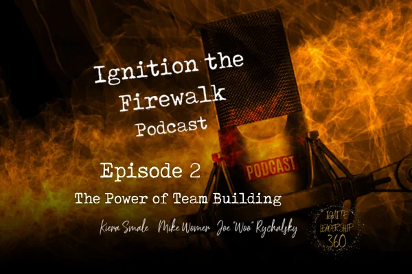 Ignition the Firewalk Podcast Episode 2 - Team Building & Goal Setting