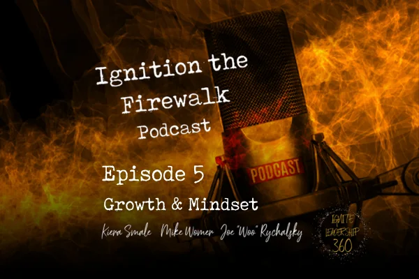 Ignition the Firewalk Podcast Episode 5 - Growth Mindset and Emotional Mastery